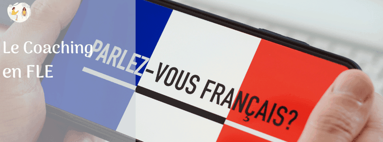 Le coaching en FLE Le coaching en FLE